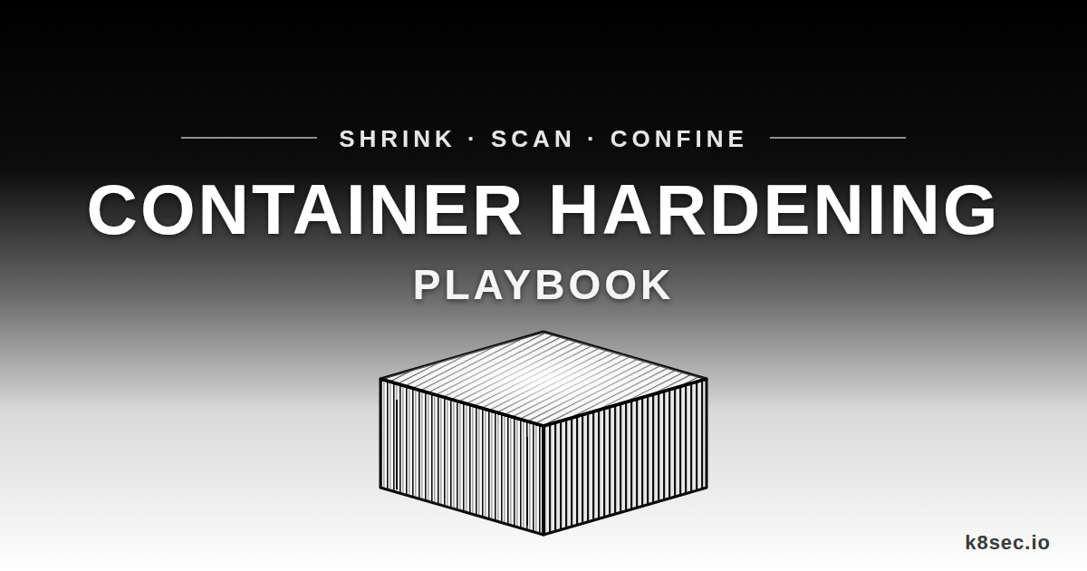Monochrome title card reading Shrink, Scan, Confine: Container Hardening Playbook, above an engraved line drawing of an isometric shipping container